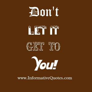 is bothering you, don’t let it consume you, define you, upset you ...