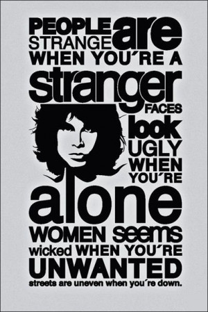People are strange when you're a stranger faces look ugly when you're ...