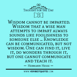 Thought For The Day on wisdom and knowledge: Wisdom cannot be imparted