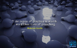 ... ounce of practice is worth more than tons of preaching mahatma gandhi