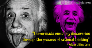 Einstein Quote: I never made one of my discoveries through the process ...
