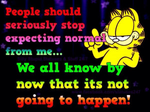 Stop expecting normal from me funny quotes quote garfield lol funny ...