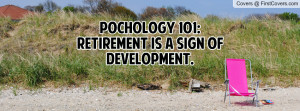 pochology 101: retirement is a sign of development. , Pictures