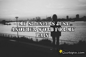 Quotes About Silence And Pain Download this quote posted by:
