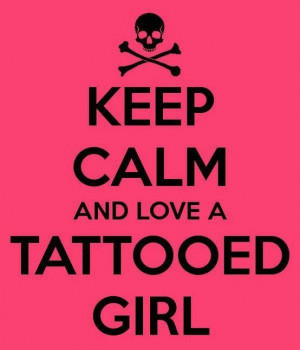 Keep calm and love a tattooed girl