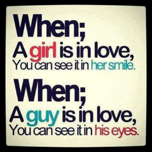 ... you can see it in her smile. When a guy is in love, you can see it in