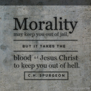 ... the blood of Jesus Christ to keep you out of hell . — C.H. Spurgeon