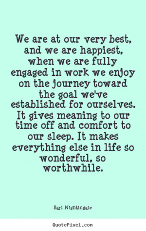 Earl Nightingale Quotes - We are at our very best, and we are happiest ...