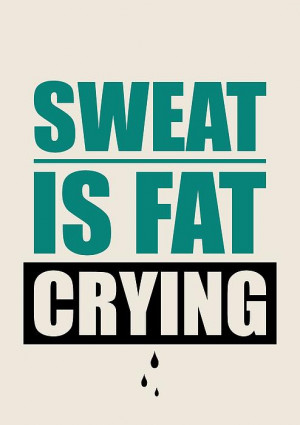 Sweat Is Fat Crying Gym Motivational Quotes Print by Lab No 4 - The ...