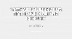 quote Elizabeth Olsen i always went to see independent films 136078 1