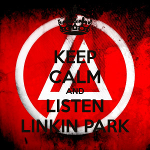 keep calm keep calm and listen to linkin park