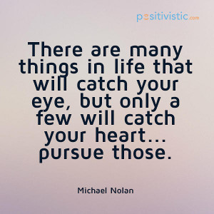 Quote on pursuing the things that catch your heart: quote life heart ...