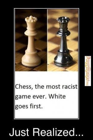 Funny Racist Games http://www.funnymemes.com/funnymemes-chess-the-most ...
