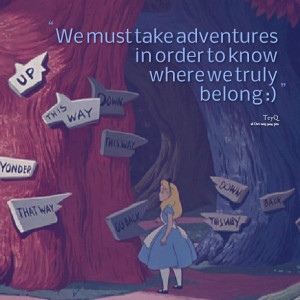 Quotes Picture: we must take adventures in order to know where we ...