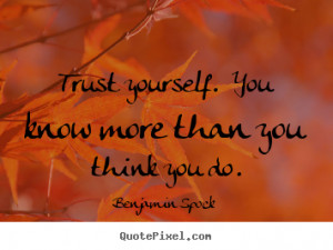 ... quote - Trust yourself. you know more than you think.. - Life quote