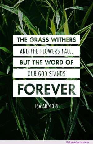 The grass withers and the flowers fall, but the word of our God stands ...