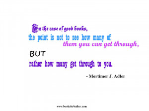 in-the-case-of-good-books-the-point-is-mortimer-j-adler