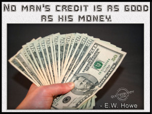 No Man’s Credit Is As Good As His Money