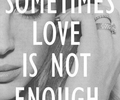 Love Isnt Enough Quotes Sometimes love is not enough