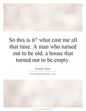 ... out to be old, a house that turned out to be empty. Picture Quote #1
