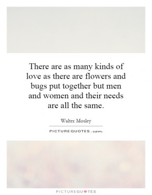 There are as many kinds of love as there are flowers and bugs put ...