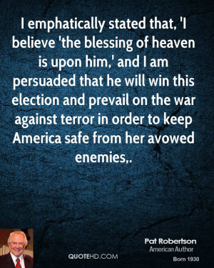 emphatically stated that, 'I believe 'the blessing of heaven is upon ...