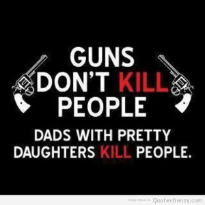 ... dad quote from daughter quotes about dad s with daughters and guns