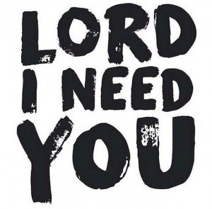 Christian quote - Lord I need you
