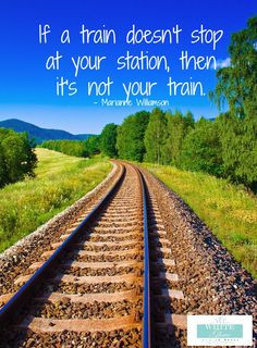 train doesn't stop at your station, then it's not your train. #quote ...