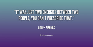 It was just two energies between two people, you can't prescribe that ...