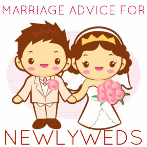 Marriage advice for newlyweds and newly married couples should provide ...