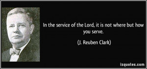 In the service of the Lord, it is not where but how you serve. - J ...