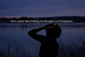 Bad Feeling Quote – Feeling you thought you would have forgotten