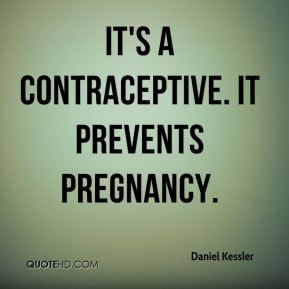 Daniel Kessler - It's a contraceptive. It prevents pregnancy.