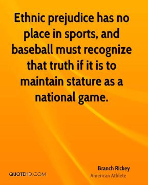 Branch Rickey - Ethnic prejudice has no place in sports, and baseball ...