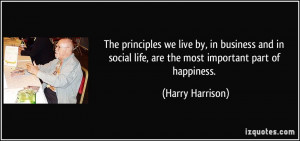The principles we live by, in business and in social life, are the ...