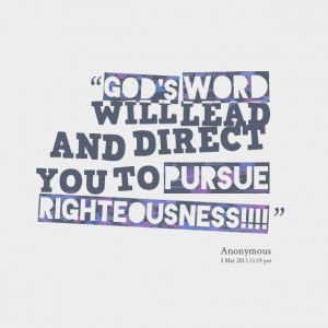 GOD'S WORD WILL LEAD AND DIRECT YOU TO PURSUE RIGHTEOUSNESS!!!! Jowee ...
