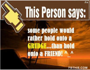 ... Rather Hold Onto a Grudge, Than Hold Onto a Friend! ~ Apology Quote