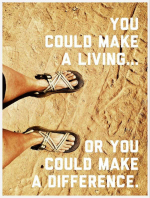 38. You could make a living… or you could make a difference.