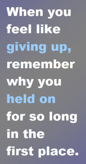 when you feel like giving up remember why you held on for so long in ...