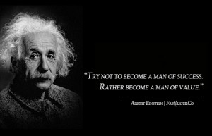 Albert Einstein – “Become a man of value” Quote