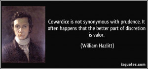 Cowardice is not synonymous with prudence. It often happens that the ...