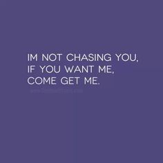 not chasing you... More