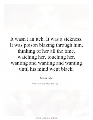 ... her, touching her, wanting and wanting and wanting until his mind went