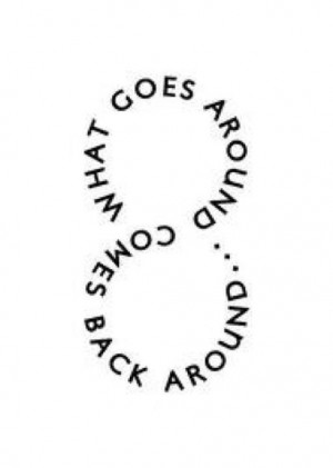 what goes around comes back around