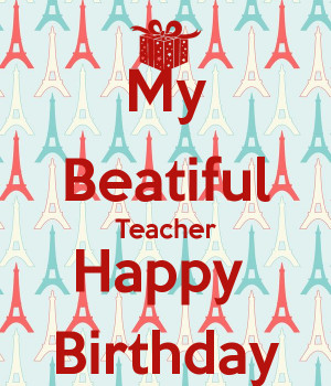 to happy birthday teacher and check another quotes beside these happy ...