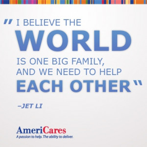 believe the world is one big family, and we need to help each other.