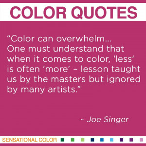 Color can overwhelm… One must understand that when it comes to color ...