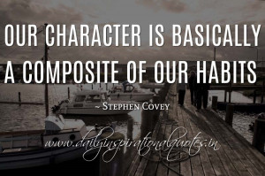 ... composite of our habits. ~ Stephen Covey ( Personality Quotes