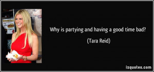 Why is partying and having a good time bad? - Tara Reid